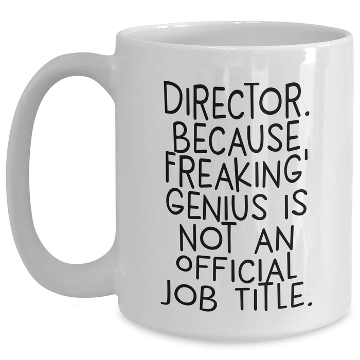 Funny Director Quote Gifts from Friends for Graduation, White Ceramic Coffee Mug, 11oz or 15oz, Microwave Safe, Gifts for Director - Main