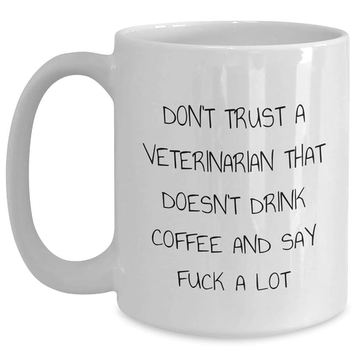 Funny Veterinarian Gifts for Mom - White Coffee Mug with 'Don't Trust...' Quote, Gifts from Men, Women, Friends, Family - Main
