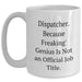 Dispatcher Humor White Coffee Mugs - Gifts from Friends, Family, or Coworkers, Funny Quote, Unique Father's Day Unique Gifts for Dispatcher, Men, or Women - Main
