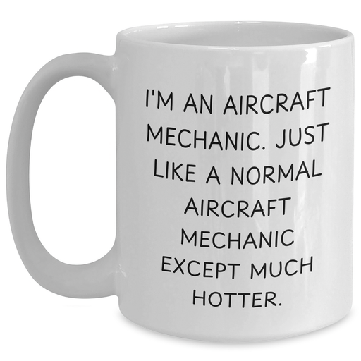 Aircraft Mechanic Humor Gifts from Friends for Him - Funny White Coffee Mug, 11oz or 15oz, Perfect for Father's Day Unique Gifts - Main