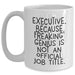 Executive Funny White Coffee Mugs Gifts from Men to Friends, Coworkers, Family - 'Executive. Because Freaking' genius Is Not An Official Job Title.' - Main