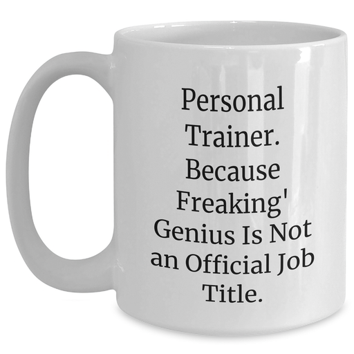 Funny Personal Trainer Gifts from Mom - 'Personal Trainer. Because Freaking' genius Is Not An Official Job Title.' White Coffee Mug for Her - Mother's Day Unique Gifts - Main