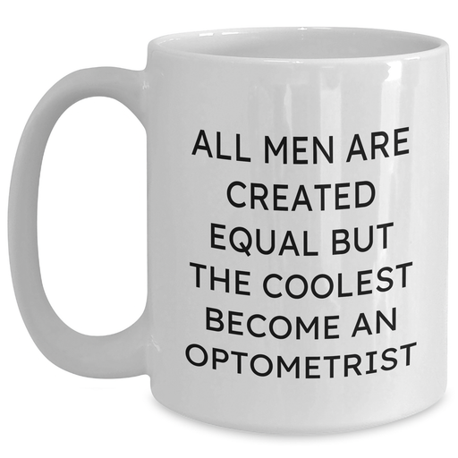Funny Optometrist Gifts for Him from Friends and Family, White Coffee Mug for Graduation, 'All Men Are Created Equal But The Coolest Become An Optometrist' - Main