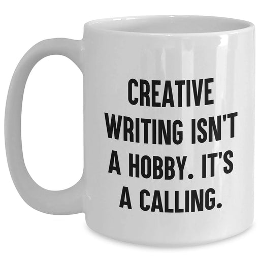 Creative Writing Isn't A Hobby. It's A Calling. Funny White Coffee Mug Gifts from Mom for Creative Writing Enthusiasts on Mother's Day - Main