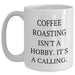 Coffee Roasting Isn't A Calling., Funny Mugs for Coffee Lovers, Gifts from Family, Gifts for Coffee Roasting Enthusiasts, White Coffee Mug for Mother's Day - Main