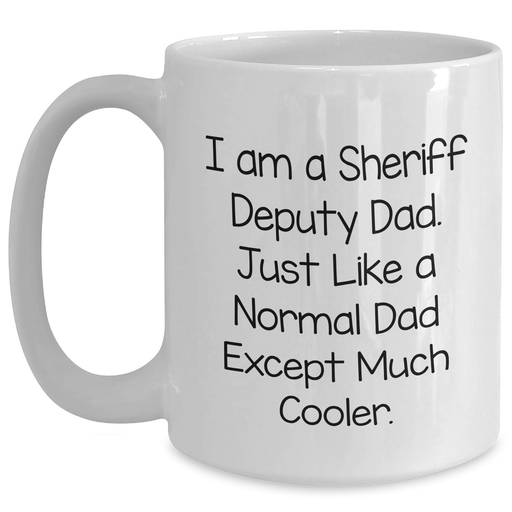 Sheriff Deputy Dad Gifts from Men for Sheriff Deputy Graduation Unique White Coffee Mugs - Funny Quote - Main
