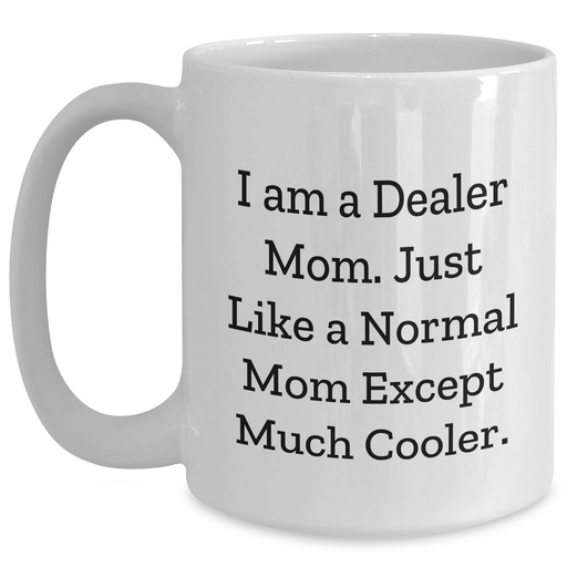 Cool Dealer Mom Gifts from Friends & Family - White Coffee Mug for Graduation, Unique Dealer Mug - Main