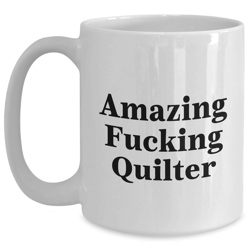 Funny Quilter Gifts from Friends for Quilter Graduation Unique White Coffee Mug - Main