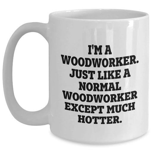 Funny Woodworker Gifts from Family, White Coffee Mug for Woodworker, Graduation Unique Gifts - I'm A Woodworker - Main