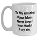 Funny Bonus Mom Gifts from Men to Women, White Coffee Mug with Inspirational Quote for Graduation, 'To My Amazing Bonus Mom, Never Forget How Much I Love You.' - Main