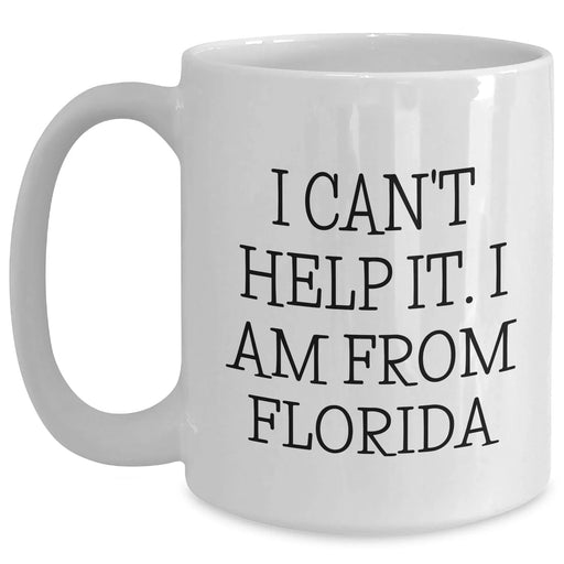 Florida Proud Gifts from Friends, Unique White Coffee Mug I Can't Help It I Am From Florida for Graduation, 11oz or 15oz, Microwave and Dishwasher Safe - Main