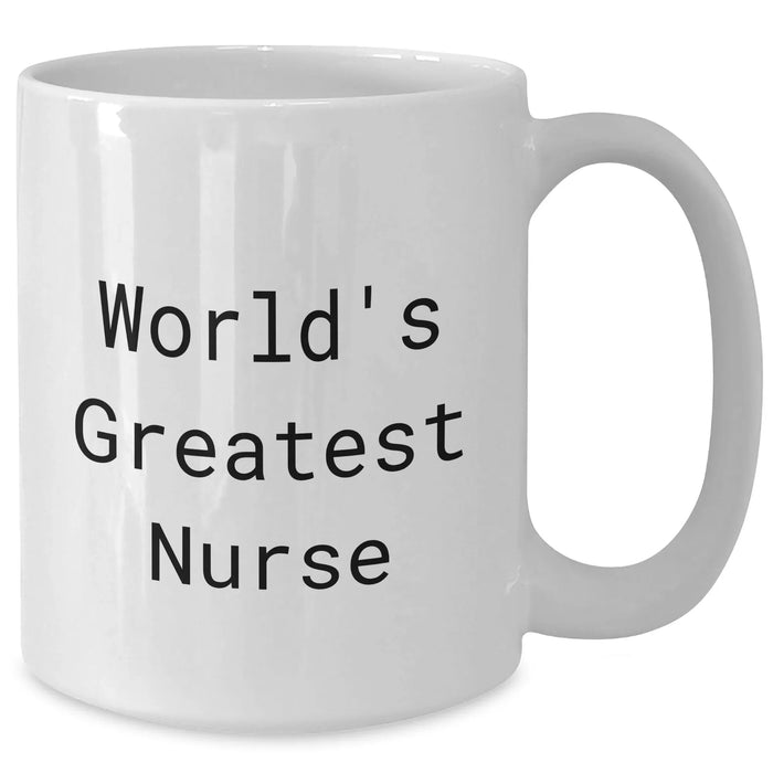 Funny World's Greatest Nurse Quote White Coffee Mug, Gifts from Friends for Mother's Day, 11oz or 15oz Capacity - Additional