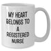 Funny Registered Nurse Gifts from Men to Women - My Heart Belongs To A Registered Nurse White Coffee Mug, Mother's Day Unique Gifts - Additional