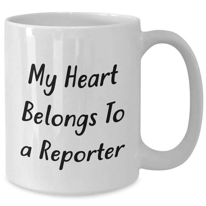 Funny Reporter White Coffee Mug, Gifts from Men to Reporter on Mother's Day, Unique White Coffee Mug for Reporter's Heart - 'My Heart Belongs To A Reporter' - Additional
