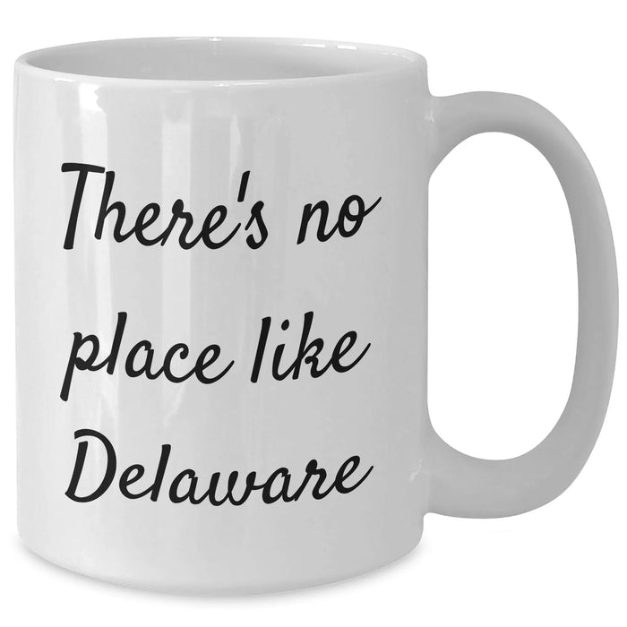 Delaware Gifts from Friends for Father's Day - White Coffee Mug with Quote 'There's No Place Like Delaware' - Funny and Inspirational - Additional