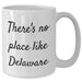 Delaware Gifts from Friends for Father's Day - White Coffee Mug with Quote 'There's No Place Like Delaware' - Funny and Inspirational - Additional