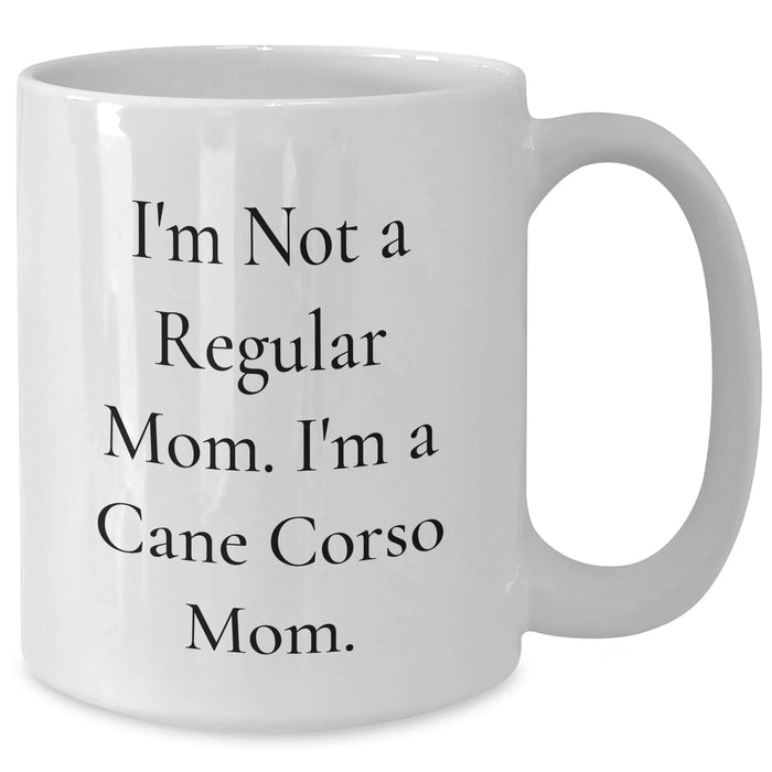 Cane Corso Mom Funny Quote White Coffee Mug Gifts from Family, Unique Father's Day Unique Gifts for Cane Corso Dog Lovers, I'm Not A Regular Mom. I'm A Cane Corso Mom. - Additional