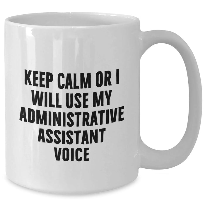 Funny Administrative Assistant Gifts for Men from Coworkers, White Coffee Mug with 'Keep Calm Or I Will Use My Administrative Assistant Voice', Unique Father's Day Unique Gifts - Additional