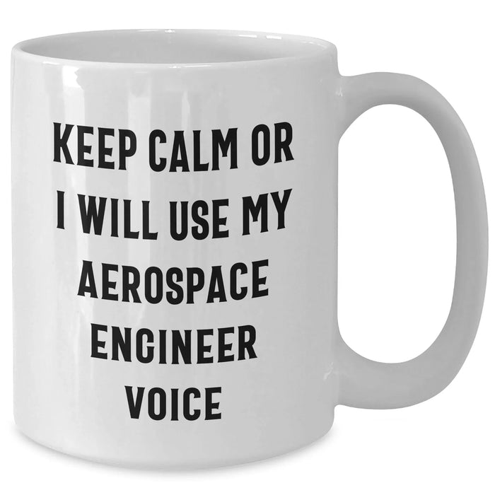 Funny Aerospace Engineer Gifts from Mom - White Coffee Mug for Dad, 'Keep Calm Or I Will Use My Aerospace Engineer Voice' - Perfect Unique Mother's Day Present - Additional
