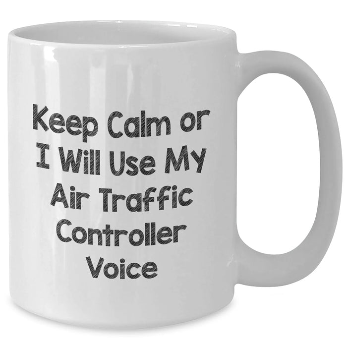 Funny Air Traffic Controller Gifts - 'Keep Calm Or I Will Use My Air Traffic Controller Voice' White Coffee Mug, Gifts from Men to Air Traffic Controller, Unique Father's Day Unique Gifts - Additional