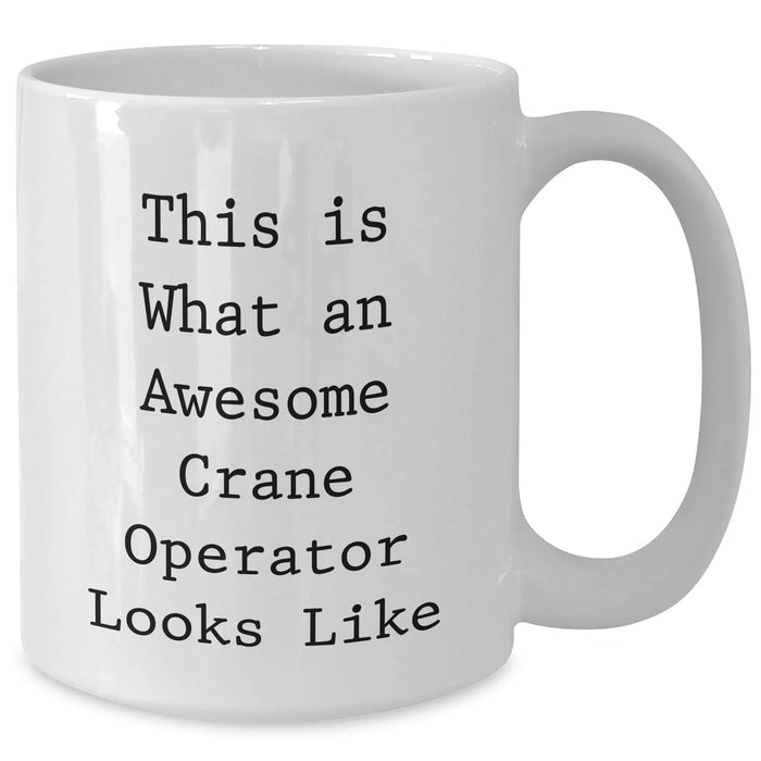 Crane Operator Gifts Funny Quotes White Coffee Mug for Men, Perfect for Father's Day, Unique Gift from Friends, Family or Coworkers - Additional