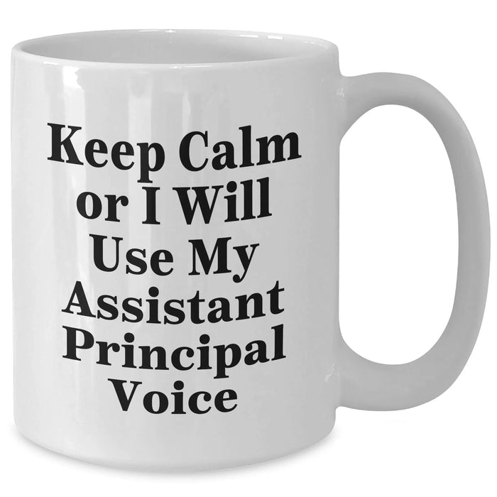 Funny Assistant Principal White Coffee Mugs for Dad Gifts from Friends - 'Keep Calm Or I Will Use My Assistant Principal Voice' - Unique Father's Day Unique Gifts for Men - Additional