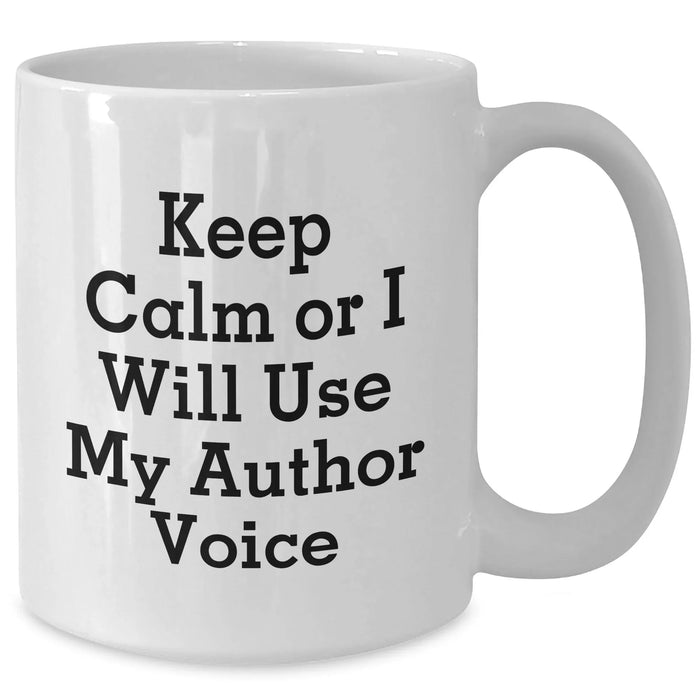 Author Humor Gifts from Friends for Mom's Day White Coffee Mugs - Keep Calm Or I Will Use My Author Voice - Additional
