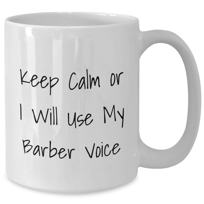 Funny Barber Gifts from Men to Friends - Keep Calm Or I Will Use My Barber Voice White Coffee Mug for Mother's Day - Additional