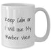 Funny Barber Gifts from Men to Friends - Keep Calm Or I Will Use My Barber Voice White Coffee Mug for Mother's Day - Additional