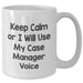 Funny Case Manager Gifts, White Coffee Mug for Men, 'Keep Calm Or I Will Use My Case Manager Voice' - Unique Father's Day Unique Gift from Friends, Family or Coworkers - Additional