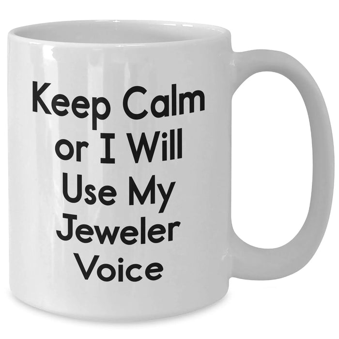 Funny Jeweler Gifts, White Coffee Mug for Men, 'Keep Calm Or I Will Use My Jeweler Voice' Quote, Father's Day Unique Gifts from Family - Additional