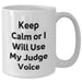 Funny Judge Gifts for Him - Keep Calm Or I Will Use My Judge Voice White Coffee Mug, Unique Father's Day Unique Gift from Men, 11oz or 15oz Capacity, Microwave and Dishwasher Safe - Additional