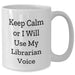 Funny Librarian Gifts from Friends for Mother's Day - Keep Calm Or I Will Use My Librarian Voice White Coffee Mug, 11oz or 15oz - Additional
