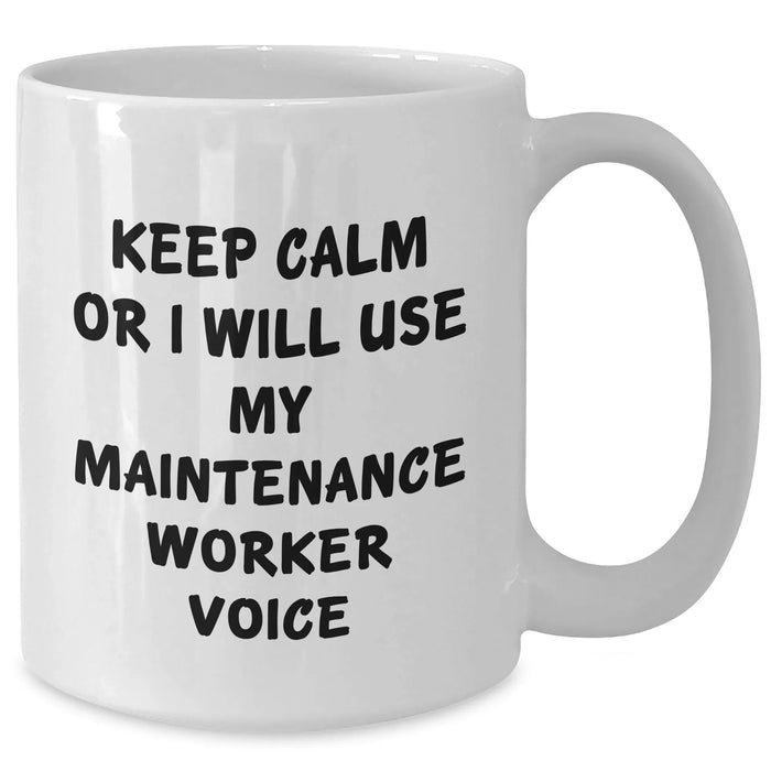 Funny Maintenance Worker Gifts - 'Keep Calm Or I Will Use My Maintenance Worker Voice' White Coffee Mug for Dad, Husband, Friend, or Coworker on Father's Day - Additional