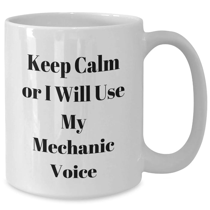 Funny Mechanic Gifts Keep Calm Or I Will Use My Mechanic Voice White Coffee Mug for Mechanic Lovers Gifts from Men to Mechanic Friends - Additional