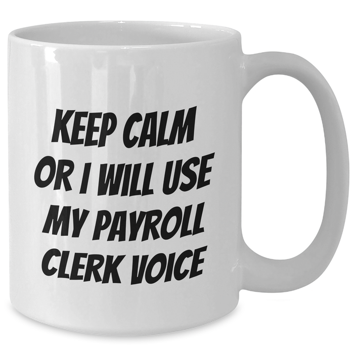 Funny Payroll Clerk White Coffee Mugs Gifts from Family for Mother's Day - 'Keep Calm Or I Will Use My Payroll Clerk Voice' - Additional