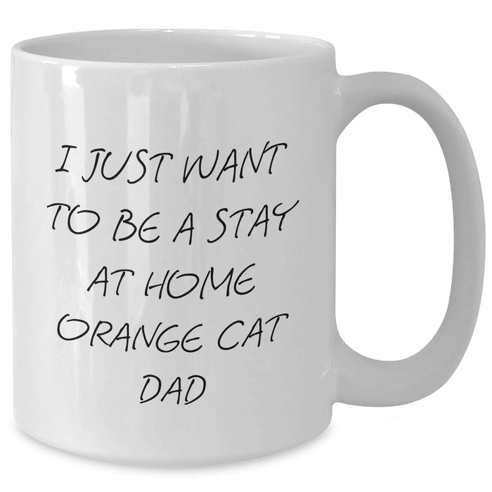 Funny Orange Cat Dad Gifts - I Just Want To Be A Stay At Home Orange Cat Dad White Coffee Mug, Father's Day Unique Gifts from Friends - Additional