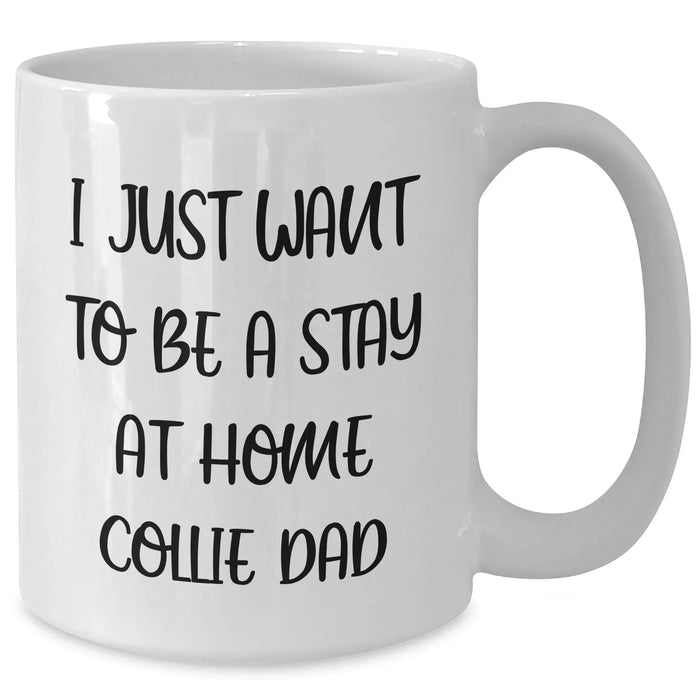 Funny Collie Dog Lover Gifts from Men to Friends on Father's Day - 'I Just Want To Be A Stay At Home Collie Dad' White Coffee Mug - Additional
