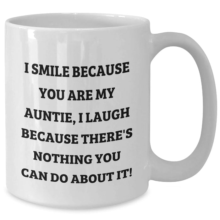 Funny Auntie Gifts, I Smile Because You Are My Auntie, I Laugh Because There's Nothing You Can Do About It! - White Coffee Mug Gifts from Men to Auntie for Graduation - Additional