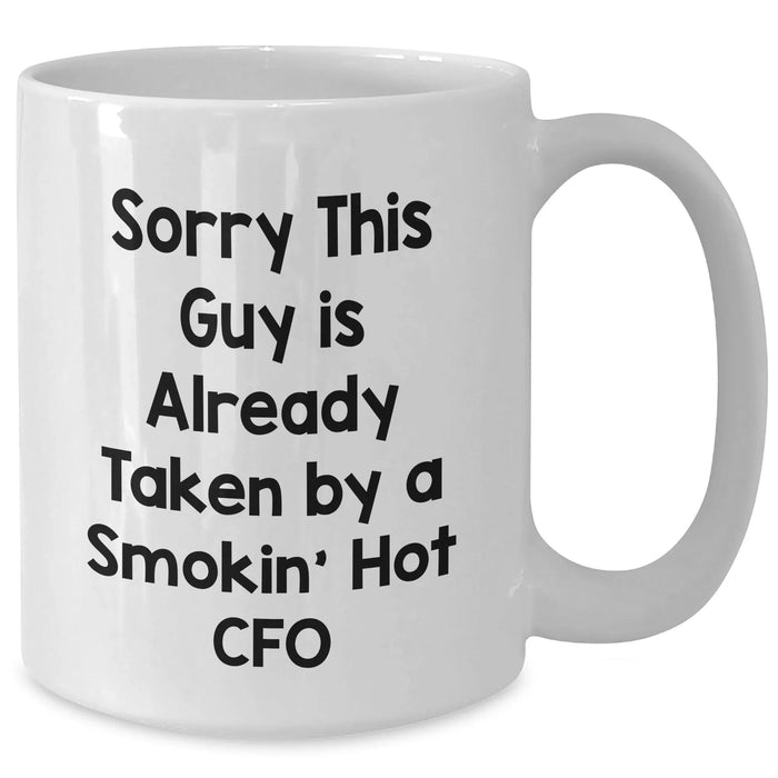 Funny CFO Gifts from Friends on Father's Day - 'Sorry This Guy Is Already Taken By A Smokin' Hot CFO' White Coffee Mug - Additional