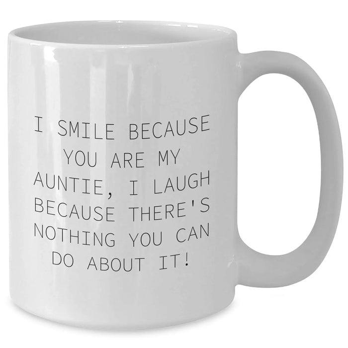 Funny Auntie Gifts from Family, Graduation Unique Gifts for Auntie, White Coffee Mug with I Smile Because You Are My Auntie, I Laugh Because There's Nothing You Can Do About It! - Additional