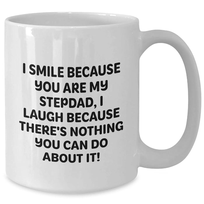 Funny Stepdad Gifts, White Coffee Mug, 'I Smile Because You Are My Stepdad, I Laugh Because There's Nothing You Can Do About It!' - Gifts from Women, Family, Friends to Stepdad on Father's Day - Additional