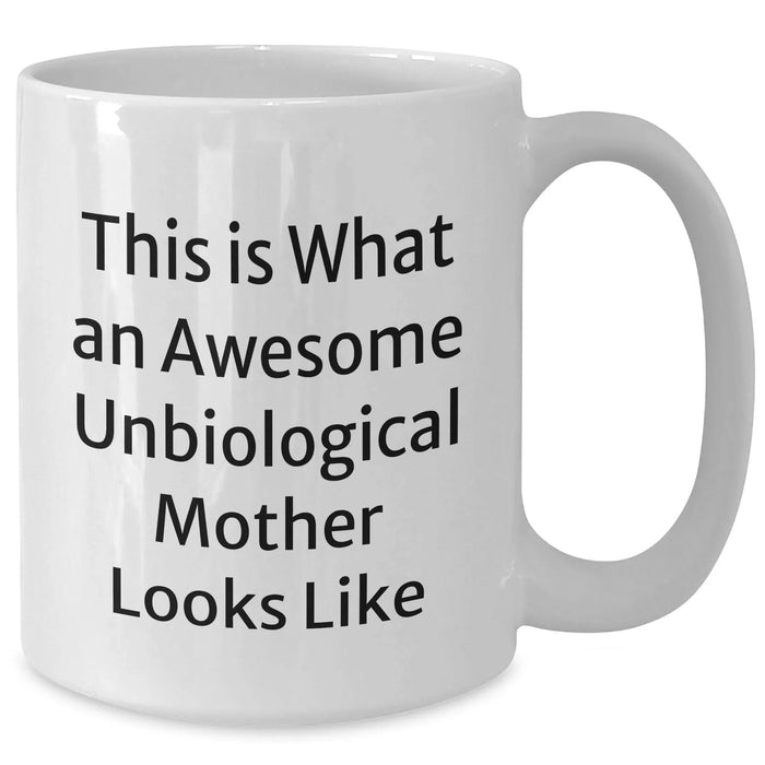 Funny Unbiological Mother Gifts for Her on Father's Day - White Coffee Mug, This Is What An Awesome Unbiological Mother Looks Like, Gifts from Men to Unbiological Mother - Additional