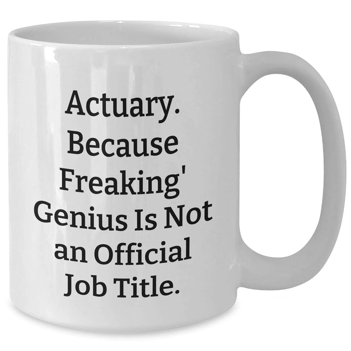 Funny Actuary Gifts, White Coffee Mug for Dad, 'Actuary. Because Freaking' genius Is Not An Official Job Title.' Quote, Gifts from Men to Actuary, Unique Father's Day Unique Gifts - Additional