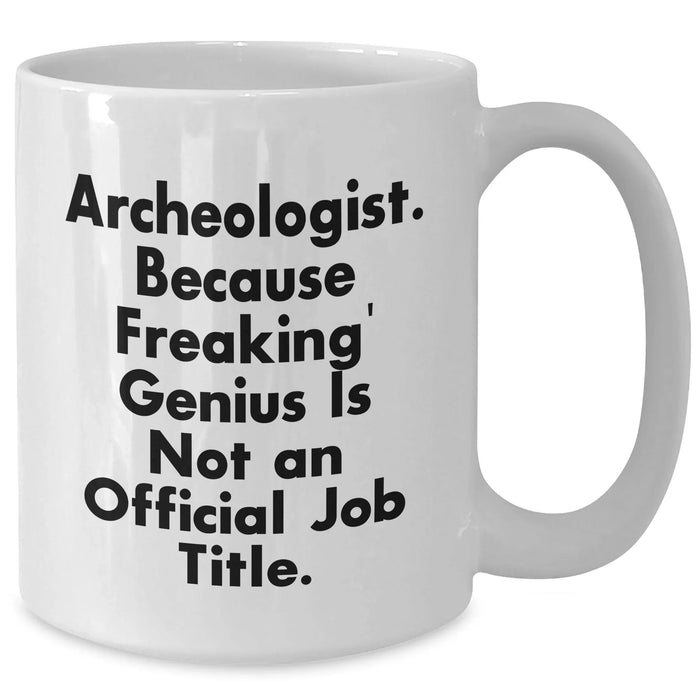 Funny Archeologist Gifts from Friends, Gifts for Archeologist, White Coffee Mug, Graduation Unique Cheers - Additional