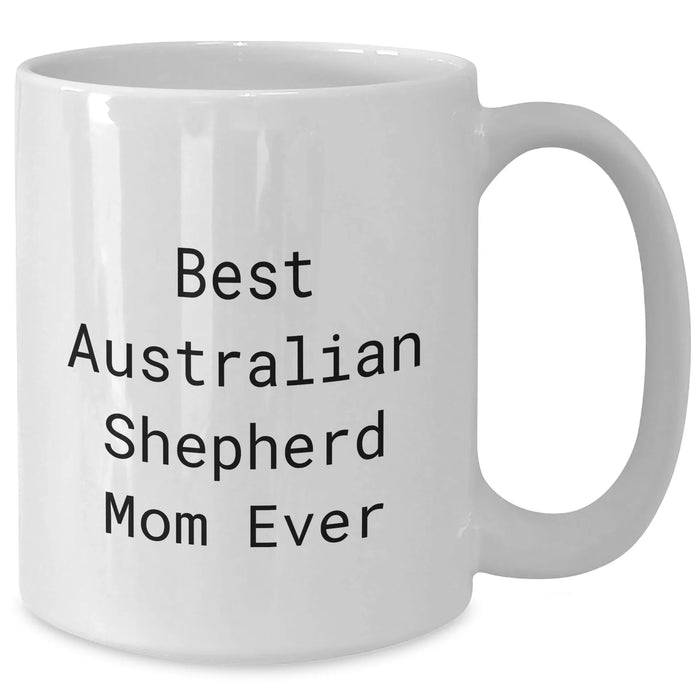 Australian Shepherd Dog Mom Ever White Coffee Mug Gifts from Family to Dad on Father's Day, Best Australian Shepherd Quotes Funny, Best Australian Shepherd Gifts for Men, Dog Mom Gifts - Additional