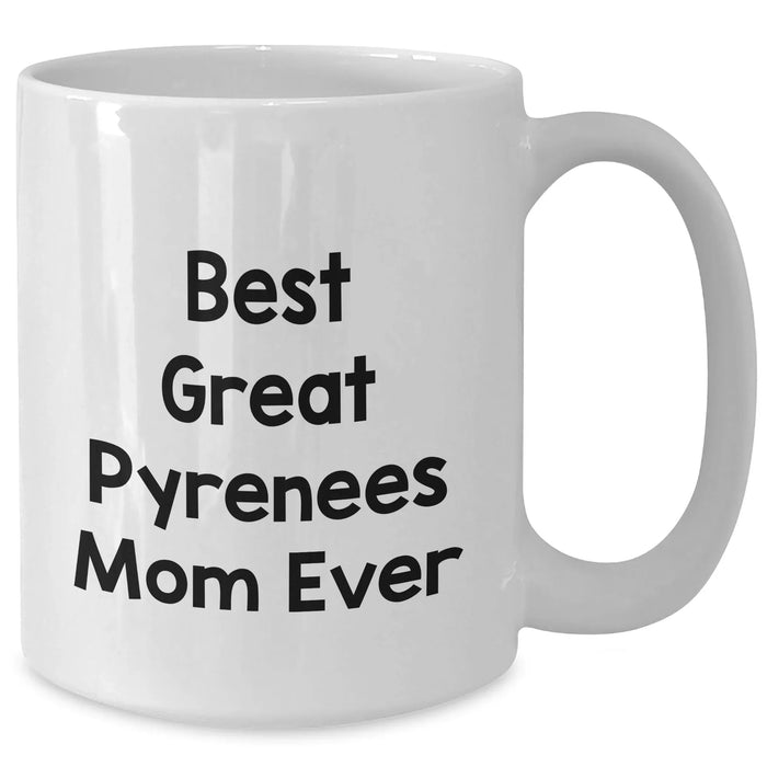 Best Great Pyrenees Mom Ever - Funny Great Pyrenees Dog Coffee Mug - White 11oz or 15oz Ceramic Mug - Gifts for Father's Day Unique Gifts from Daughter - Additional