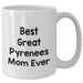 Best Great Pyrenees Mom Ever - Funny Great Pyrenees Dog Coffee Mug - White 11oz or 15oz Ceramic Mug - Gifts for Father's Day Unique Gifts from Daughter - Additional