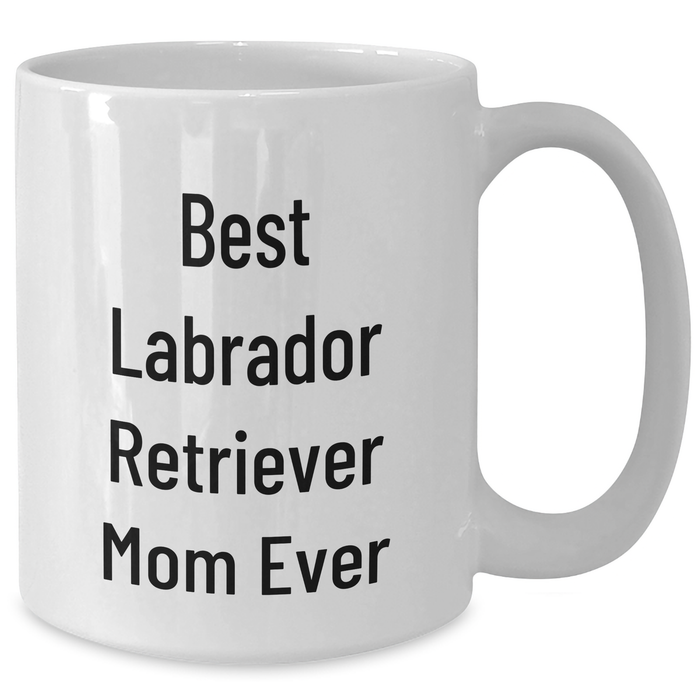 Labrador Retriever Mom Ever Best Gift Ideas For Father's Day Coffee Mug,LABRADOR RETRIEVER DOG Gifts For Men From - Additional