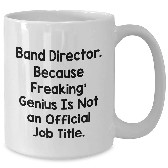 Funny Band Director Quote White Coffee Mug, Gifts from Men to Band Director, Unique Father's Day Unique Gifts - Additional